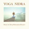 Yoga Nidra - Music for Deep Relaxation Practice, Introduction to the Extreme Relaxation Consciousness album lyrics, reviews, download