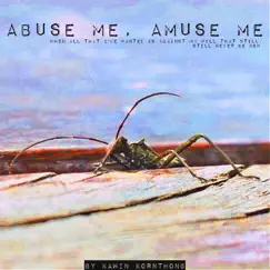Abuse Me, Amuse Me, Pt. 2 (When All That I've Wanted Is Against My Will That Still, Still Never Be New) - EP by Kawin Kornthong album reviews, ratings, credits
