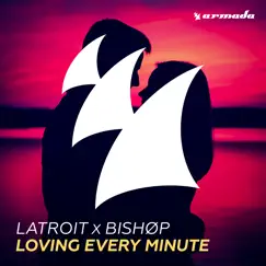Loving Every Minute - EP by Latroit & BISHØP album reviews, ratings, credits