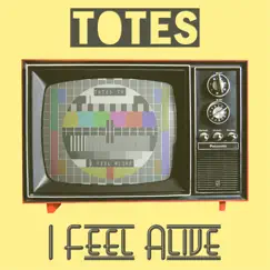 I Feel Alive - Single by Totes album reviews, ratings, credits