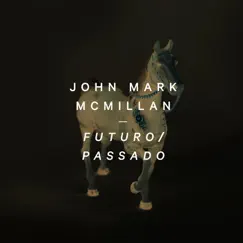Futuro / Passado (feat. André Aquino) - Single by John Mark McMillan album reviews, ratings, credits