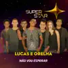 Não Vou Esperar (Superstar) - Single album lyrics, reviews, download