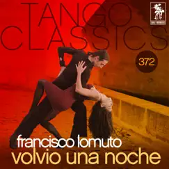 Tango Classics 372: Volvió una Noche (Historical Recordings) by Francisco Lomuto album reviews, ratings, credits