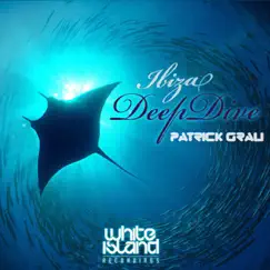 Ibiza Deep Dive - EP by Patrick Grau album reviews, ratings, credits