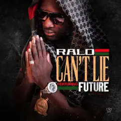 Can't Lie (feat. Future) - Single by Ralo album reviews, ratings, credits