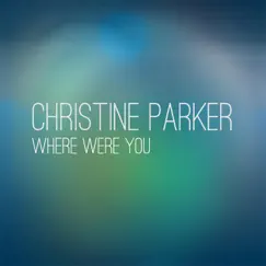 Where Were You - Single by Christine Parker album reviews, ratings, credits