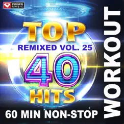 Top 40 Hits Remixed Vol. 25 (60 Min Non-Stop Workout Mix [128 BPM]) by Power Music Workout album reviews, ratings, credits