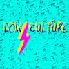 Low Culture - EP album lyrics, reviews, download