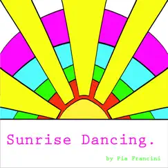 Sunrise Dancing - Single by Pia Francini album reviews, ratings, credits