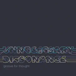 Unnecessary Dissonance - EP by Groove for Thought album reviews, ratings, credits