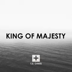King of Majesty - Single by T.D. Oakes album reviews, ratings, credits