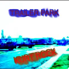 Trailer Park - Single by Kurt Rock album reviews, ratings, credits