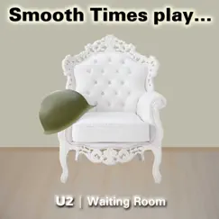 Smooth Times Play U2 Waiting Room by Smooth Times album reviews, ratings, credits