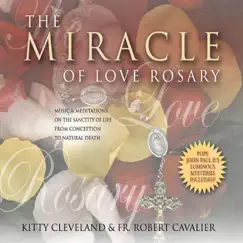 The Miracle of Love Rosary by Kitty Cleveland & Fr. Robert Cavalier album reviews, ratings, credits