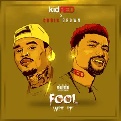 Fool Wit It (feat. Chris Brown) - Single by Kid Red album reviews, ratings, credits