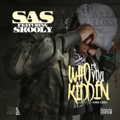 Who Is You Kiddin (feat. Skooly) - Single by SAS album reviews, ratings, credits