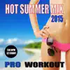 Hot Summer Mix 2015 (Continuous Workout Mix 130 BPM - Ideal for Step, Cardio, Running, Gym, Cycling and General Fitness) album lyrics, reviews, download