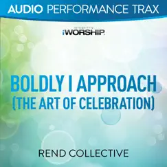 Boldly I Approach (The Art of Celebration) [Audio Performance Trax] by Rend Collective album reviews, ratings, credits