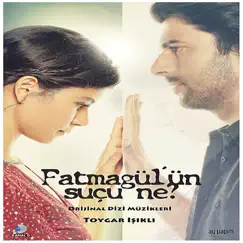 Fatmagül'ün Suçu Ne ? (Original TV Series Soundtrack) by Toygar Işıklı album reviews, ratings, credits