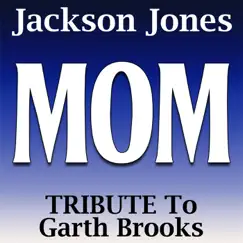 Mom (A Tribute to Garth Brooks) - Single by Jackson Jones album reviews, ratings, credits