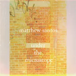 Under the Microscope - Single by Matthew Santos album reviews, ratings, credits