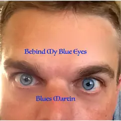Behind My Blue Eyes by Blues Martin album reviews, ratings, credits