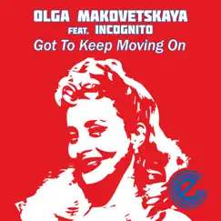 Got to Keep Moving On (feat. Incognito) - Single by Olga Makovetskaya album reviews, ratings, credits
