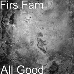 All Good - Single by Firs Fam album reviews, ratings, credits