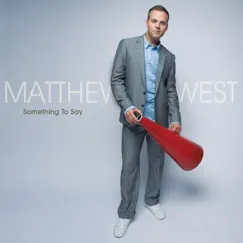 Something To Say (Deluxe Edition) by Matthew West album reviews, ratings, credits