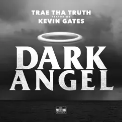 Dark Angel (feat. Kevin Gates) - Single by Trae tha Truth album reviews, ratings, credits