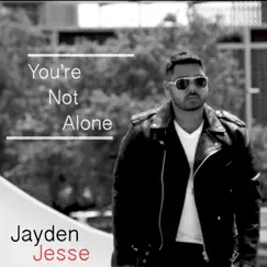 You're Not Alone - Single by Jayden Jesse album reviews, ratings, credits
