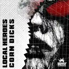 Corn Dicks - Single by Local Heroes album reviews, ratings, credits