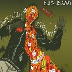 Burn Us Away (feat. Dionne Anylah) Song Lyrics