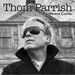 A Different Corner - EP by Thom Parrish album reviews, ratings, credits