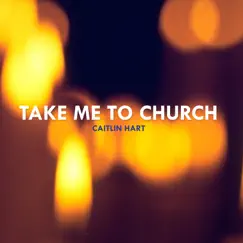 Take Me to Church - Single by Caitlin Hart album reviews, ratings, credits