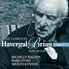The Complete Havergal Brian Songbook, Vol. 2 by Michelle Walton, Mark Stone & Sholto Kynoch album reviews, ratings, credits