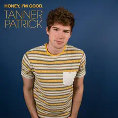 Honey, I'm Good. - Single by Tanner Patrick album reviews, ratings, credits