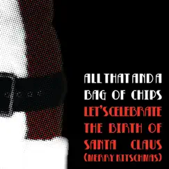 Let's Celebrate the Birth of Santa Claus (Merry Kitschmas) - Single by All That and a Bag of Chips album reviews, ratings, credits