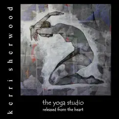The Yoga Studio: Released from the Heart by Kerri Sherwood album reviews, ratings, credits