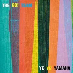 Ye Ye Yamaha - Single by The Go! Team album reviews, ratings, credits