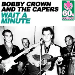 Wait a Minute (Remastered) - Single by Bobby Crown & The Capers album reviews, ratings, credits