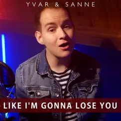 Like I'm Gonna Lose You (feat. Sanne de Munck) Song Lyrics