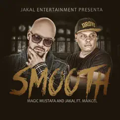 Smooth (feat. Magic Mustafa & Maikcel) Song Lyrics