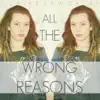 All the Wrong Reasons - EP album lyrics, reviews, download