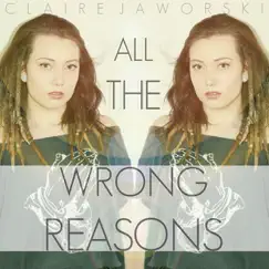 All the Wrong Reasons - EP by Claire Jaworski album reviews, ratings, credits