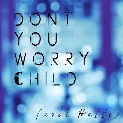 Don't You Worry Child - Single by Jared Halley album reviews, ratings, credits