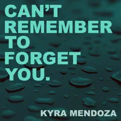 Can't Remember to Forget You by Kyra Mendoza album reviews, ratings, credits