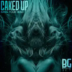 Bang Your Head - Single by Caked Up album reviews, ratings, credits
