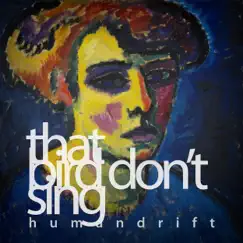 That Bird Don't Sing - Single by Humandrift album reviews, ratings, credits