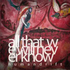 All That We Will Never Know - Single by Humandrift album reviews, ratings, credits